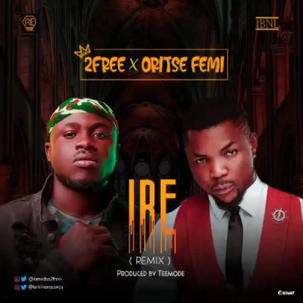 Oritse Femi & 2free - Ire